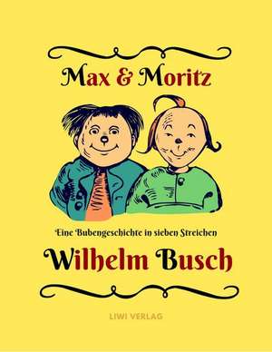 Max und Moritz - Eine Bubengeschichte in sieben Streichen de Wilhelm Busch