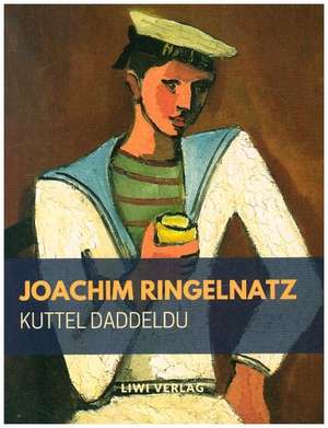 Kuttel Daddeldu oder das schlüpfrige Leid de Joachim Ringelnatz