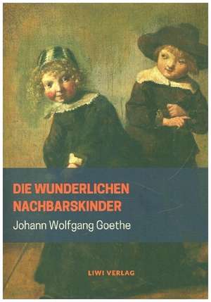 Die wunderlichen Nachbarskinder de Johann Wolfgang Goethe