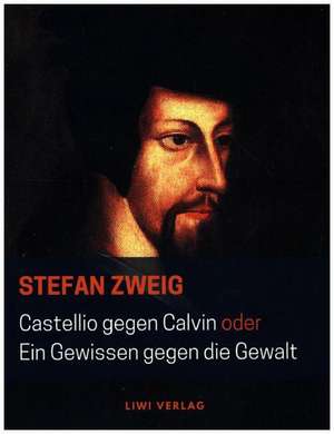 Castellio gegen Calvin oder Ein Gewissen gegen die Gewalt de Stefan Zweig