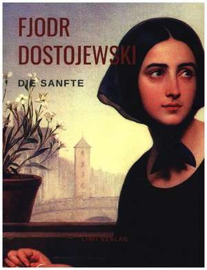 Die Sanfte de Fjodr Michailowitsch Dostojewski