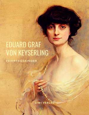 Feiertagskinder de Eduard Graf Von Keyserling