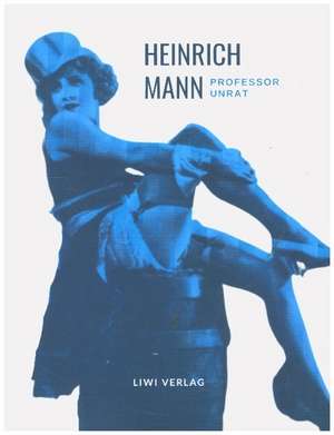 Heinrich Mann: Professor Unrat. Vollständige Neuausgabe de Heinrich Mann