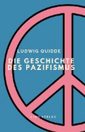 Ludwig Quidde: Die Geschichte des Pazifismus. de Ludwig Quidde