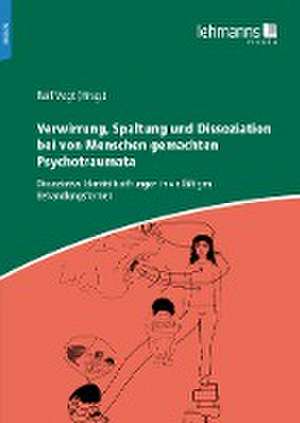 Verwirrung, Spaltung und Dissoziation bei von Menschen gemachten Psychotraumata de Ralf Vogt