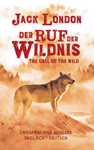 Ruf der Wildnis. Jack London. Zweisprachig Englisch-Deutsch / Call of the Wild de Jack London