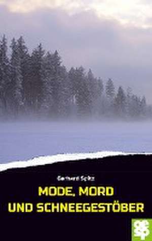 Mode, Mord und Schneegestöber de Gerhard Spitz