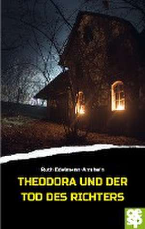 Theodora und der Tod des Richters de Ruth Edelmann-Amrhein