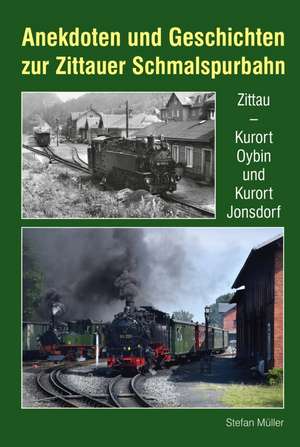 Anekdoten und Geschichten zur Zittauer Schmalspurbahn de Stefan Müller