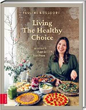 Living The Healthy Choice de Pauline Bossdorf