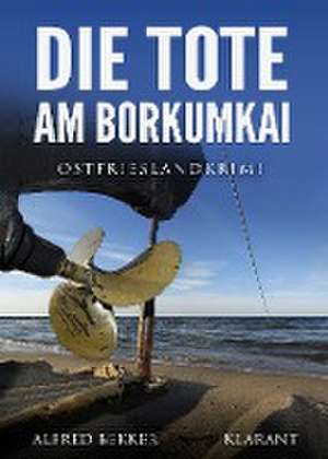 Die Tote am Borkumkai. Ostfrieslandkrimi de Alfred Bekker