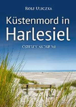 Küstenmord in Harlesiel. Ostfrieslandkrimi de Rolf Uliczka