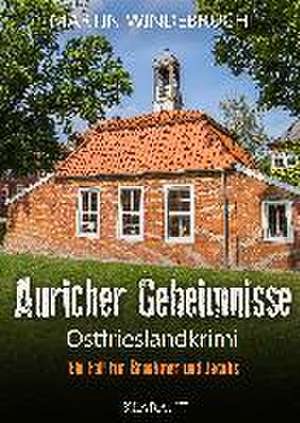 Auricher Geheimnisse. Ostfrieslandkrimi de Martin Windebruch