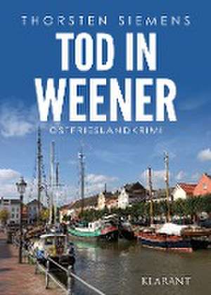 Tod in Weener. Ostfrieslandkrimi de Thorsten Siemens