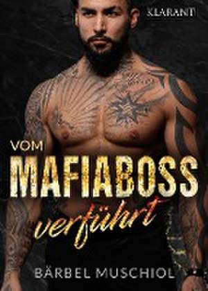 Vom Mafiaboss verführt. Mafiaroman de Bärbel Muschiol