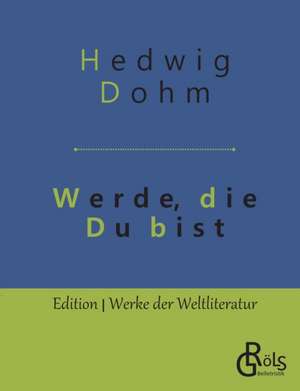 Werde, die Du bist de Hedwig Dohm