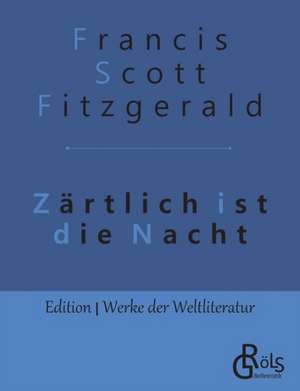 Zärtlich ist die Nacht de Francis Scott Fitzgerald