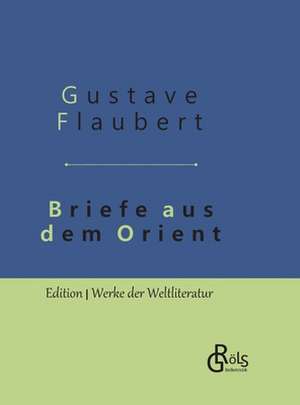 Briefe aus dem Orient de Gustave Flaubert