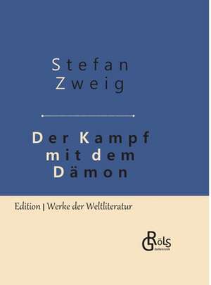 Der Kampf mit dem Dämon de Stefan Zweig