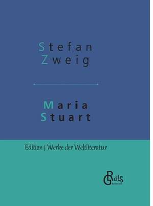 Maria Stuart de Stefan Zweig