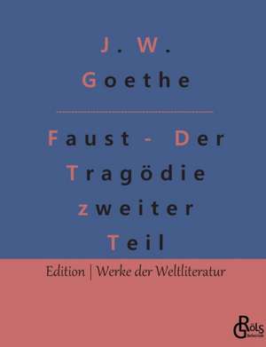 Faust - Der Tragödie zweiter Teil de Johann Wolfgang von Goethe