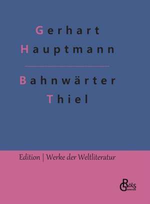 Bahnwärter Thiel de Gerhart Hauptmann