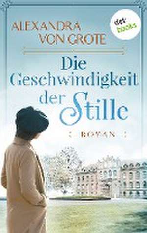 Die Geschwindigkeit der Stille de Alexandra von Grote