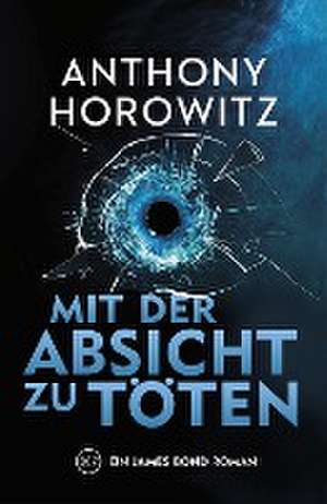 James Bond: Mit der Absicht zu töten de Anthony Horowitz