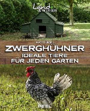 Zwerghühner: Ideale Tiere für jeden Garten de Axel Gutjahr