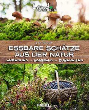 Essbare Schätze aus der Natur: Erkennen - Sammeln - Zubereiten de Axel Gutjahr