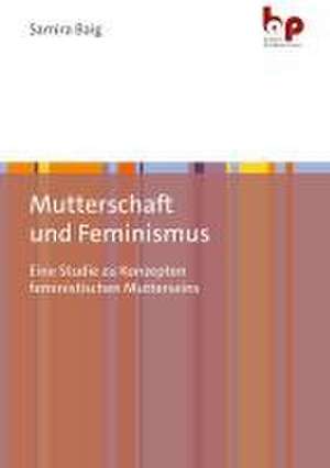 Mutterschaft und Feminismus de Samira Baig