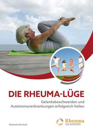 Die Rheuma-Lüge de Michaela Eberhard