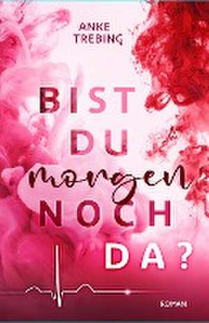 Bist du morgen noch da ? de Anke Trebing