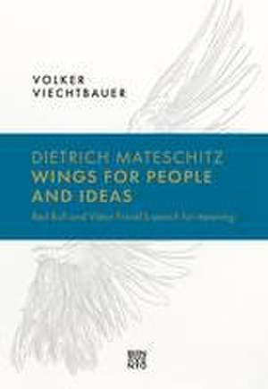 Dietrich Mateschitz: Wings for People and Ideas de Volker Viechtbauer