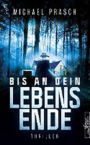 Bis an dein Lebensende de Michael Prasch