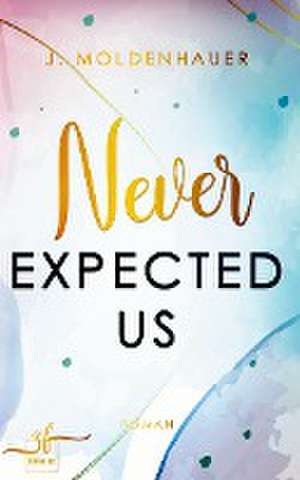 Never Expected Us de Moldenhauer J.