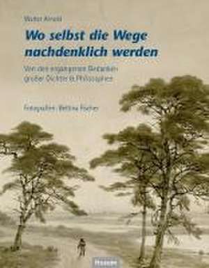 Wo selbst die Wege nachdenklich werden de Walter Arnold