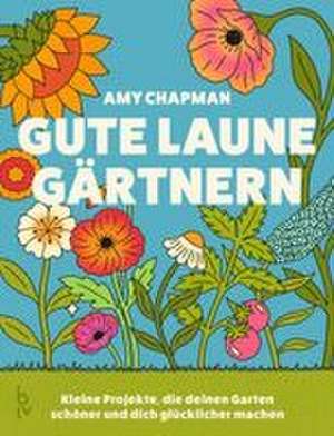 Gute-Laune-Gärtnern de Amy Chapman