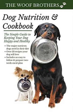 Dog Nutrition and Cookbook de The Woof Brothers