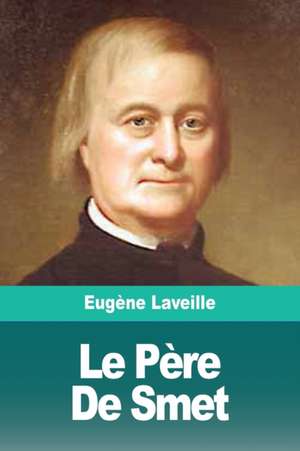 Le Père De Smet de Eugène Laveille