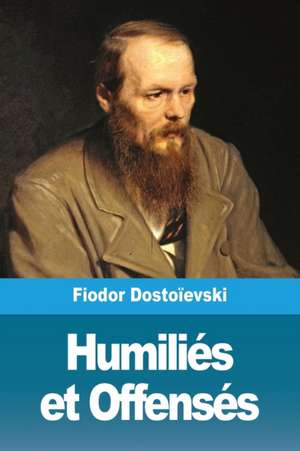 Humiliés et Offensés de Fiodor Dostoïevski