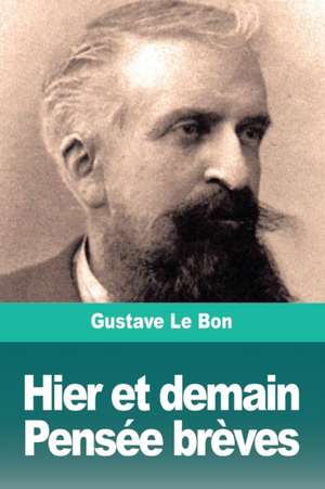 Hier et demain, Pensée brèves de Gustave Le Bon