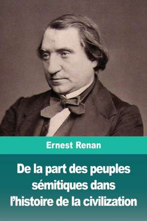 De la part des peuples sémitiques dans l'histoire de la civilization de Ernest Renan