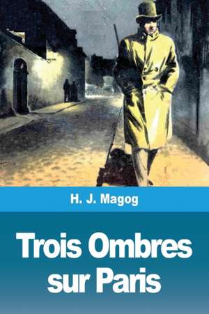 Trois Ombres sur Paris de H. J. Magog