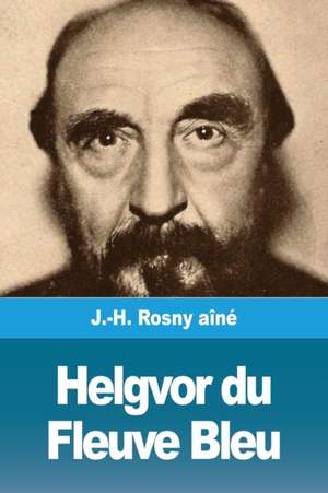 Helgvor du Fleuve Bleu de J. -H. Rosny Aîné