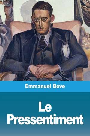 Le Pressentiment de Emmanuel Bove