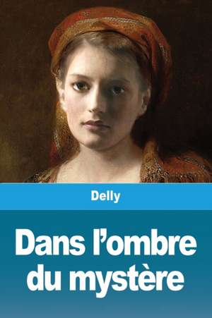 Dans l'ombre du mystère de Delly