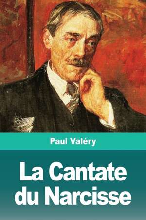 La Cantate du Narcisse de Paul Valéry