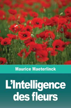 L'Intelligence des fleurs de Maurice Maeterlinck