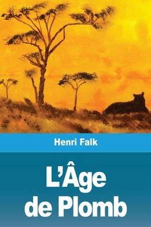 L'Âge de Plomb de Henri Falk